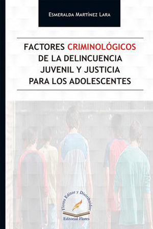 FACTORES CRIMINOLÓGICOS DE LA DELINCUENCIA JUVENIL Y JUSTICIA PARA LOS ADOLESCENTES