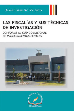 FISCALÍAS Y SUS TÉCNICAS DE INVESTIGACIÓN, LAS