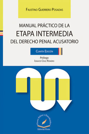 MANUAL PRÁCTICO DE LA ETAPA INTERMEDIA DEL DERECHO PENAL ACUSATORIO. CUARTA EDICIÓN