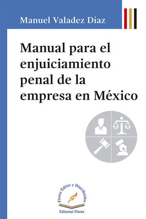 MANUAL PARA EL ENJUICIAMIENTO PENAL DE LA EMPRESA EN MÉXICO