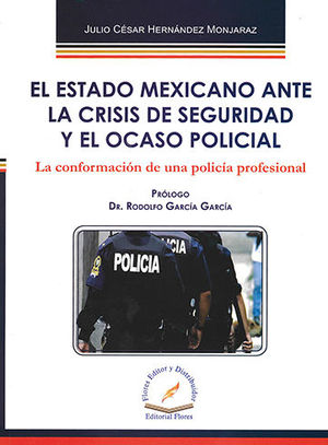 ESTADO MEXICANO ANTE LA CRISIS DE SEGURIDAD Y EL OCASO POLICIAL, EL