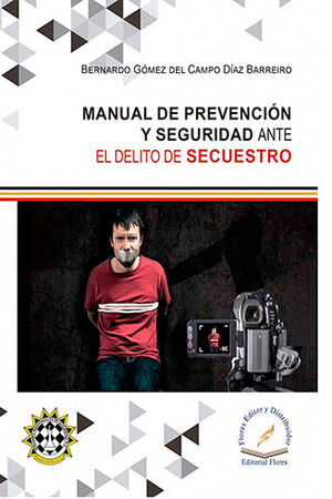 MANUAL DE PREVENCIÓN Y SEGURIDAD ANTE EL DELITO DE SECUESTRO