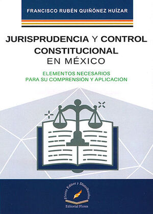 JURISPRUDENCIA Y CONTROL CONSTITUCIONAL EN MÉXICO - 1.ª ED. 2021