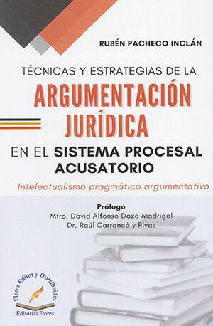 TÉCNICAS Y ESTRATEGIAS DE LA ARGUMENTACIÓN JURÍDICA EN EL SISTEMA PROCESAL ACUSATORIO