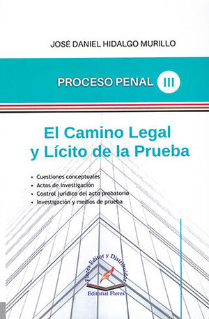 PROCESO PENAL TOMO III - EL CAMINO LEGAL Y LÍCITO DE LA PRUEBA