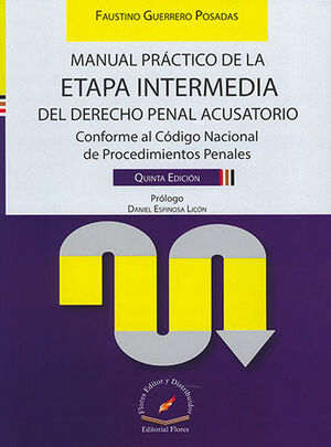 MANUAL PRÁCTICO DE LA ETAPA INTERMEDIA DEL DERECHO PENAL ACUSATORIO - 5ª  ED. 2021. CONFORME AL CÓDIGO NACIONAL DE PROCEDIMIENTOS PENALES. GUERRERO  POSADAS, FAUSTINO. 9786076109557 Dijuris