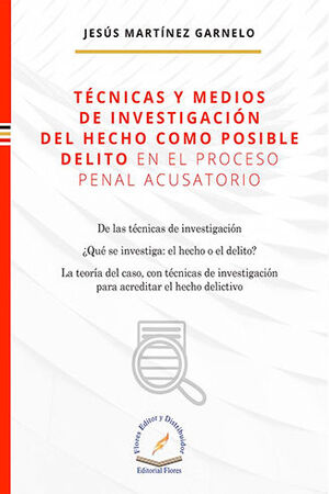 TÉCNICAS Y MEDIOS DE INVESTIGACIÓN DEL HECHO COMO POSIBLE DELITO EN EL PROCESO PENAL ACUSATORIO