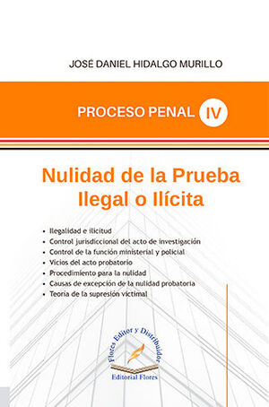 PROCESO PENAL TOMO IV - NULIDAD DE LA PRUEBA ILEGAL ILÍCITA