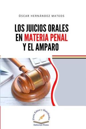 JUICIOS ORALES EN MATERIA PENAL Y EL AMPARO, LOS - 1.ª ED. 2023