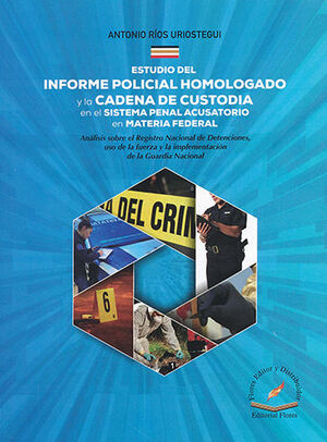 ESTUDIO DEL INFORME POLICIAL HOMOLOGADO Y LA CADENA DE CUSTODIA EN EL SISTEMA PENAL ACUSATORIO EN MATERIA FEDERAL.