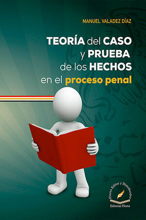 TEORÍA DEL CASO Y PRUEBA DE LOS HECHOS EN EL PROCESO PENAL - 1.ª ED. 2022, - 1.ª REIMP. 2023