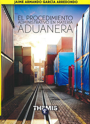 PROCEDIMIENTO ADMINISTRATIVO EN MATERIA ADUANERA, EL - 1.ª ED. 2018