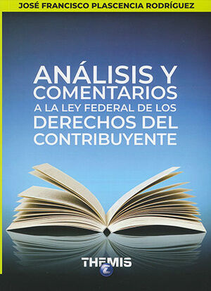 ANÁLISIS Y COMENTARIOS A LA LEY FEDERAL DE LOS DERECHOS DEL CONTRIBUYENTE - 1.ª ED. 2021