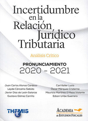 INCERTIDUMBRE EN LA RELACIÓN JURÍDICO TRIBUTARIA - ANÁLISIS CRÍTICO PRONUNCIAMIENTO 2020 - 2021