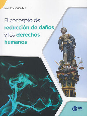 CONCEPTO DE REDUCCIÓN DE DAÑOS Y LOS DERECHOS HUMANOS, EL - 1.ª ED. 2023