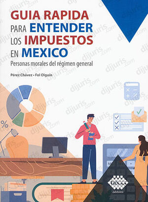 GUÍA RÁPIDA PARA ENTENDER LOS IMPUESTOS EN MÉXICO - 1.ª ED. 2023