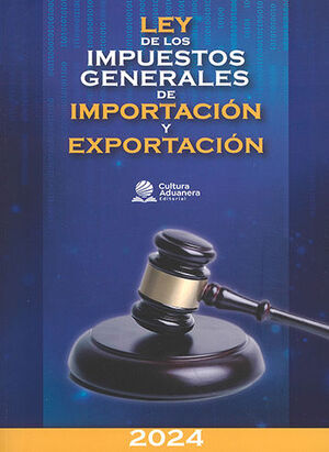 LEY DE LOS IMPUESTOS GENERALES DE IMPORTACIÓN Y EXPORTACIÓN - 1.ª ED. 2024