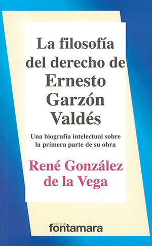 FILOSOFÍA DEL DERECHO DE ERNESTO GARZÓN VALDÉS, LA - 1.ª ED. 2014