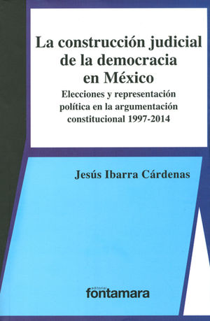 CONSTRUCCIÓN JUDICIAL DE LA DEMOCRACIA EN MÉXICO, LA - 1.ª ED. 2014