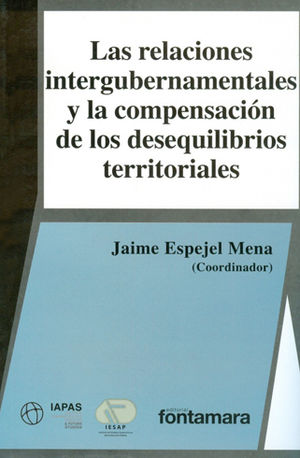 RELACIONES INTERGUBERNAMENTALES Y LA COMPENSACIÓN DE LOS DESEQUILIBRIOS TERRITORIALES, LAS - 1.ª ED. 2015