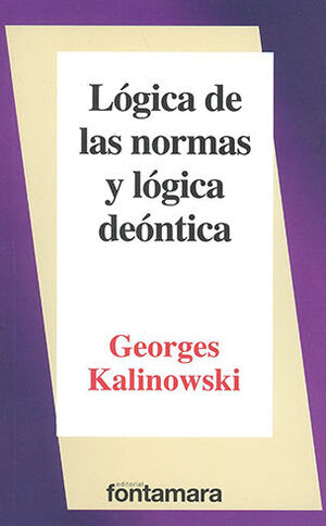 LÓGICA DE LAS NORMAS Y LÓGICA DEÓNTICA - 4.ª ED. 2015