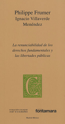 RENUNCIABILIDAD DE LOS DERECHOS FUNDAMENTALES Y LAS LIBERTADES PÚBLICAS, LA - 1.ª ED. 2016