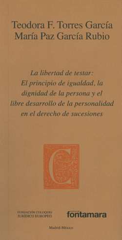 LIBERTAD DE TESTAR: EL PRINCIIO DE IGUALDAD, LA DIGNIDAD DE LA PERSONA Y EL LIBRE DESARROLLO DE LA PERSONALIDAD EN EL DERECHO DE SUCESIONES - 1.ª ED. 2016