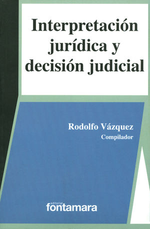 INTERPRETACIÓN JURÍDICA Y DECISIÓN JUDICIAL - 4.ª ED. 2016