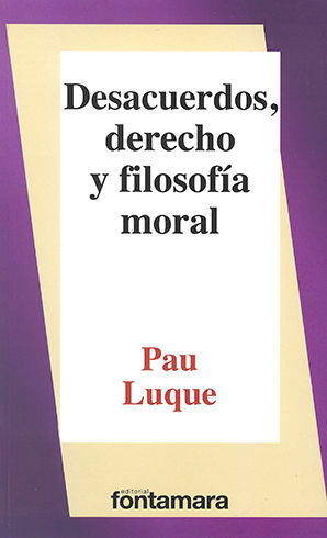 DESACUERDOS, DERECHO Y FILOSOFÍA MORAL - 1.ª ED. 2016