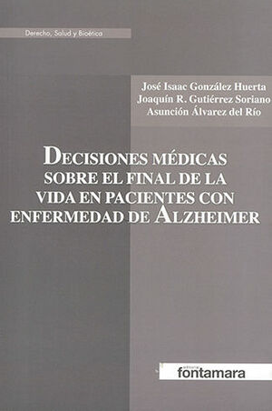 DECISIONES MÉDICAS SOBRE EL FINAL DE LA VIDA EN PACIENTES CON ENFERMEDAD DE ALZHEIMER - 1.ª ED. 2017