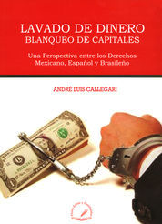Lavado De Dinero Blanqueo De Capitales Una Perspectiva Entre Los Derechos Mexicano Espanol Y Brasileno Callegari Andre Luis Dijuris