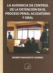 AUDIENCIA DE CONTROL DE LA DETENCIÓN EN EL PROCESO PENAL ACUSATORIO Y ORAL