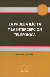 PRUEBA ILÍCITA Y LA INTERCEPCIÓN TELEFÓNICA, LA