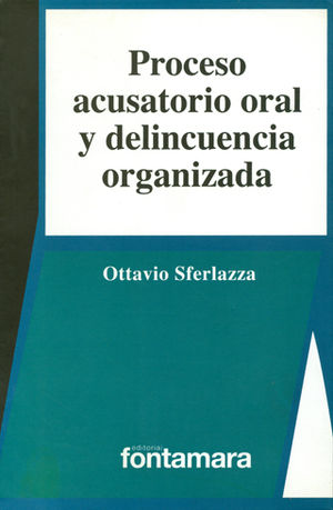 PROCESO ACUSATORIO ORAL Y DELINCUENCIA ORGANIZADA - 3.ª ED. 2011