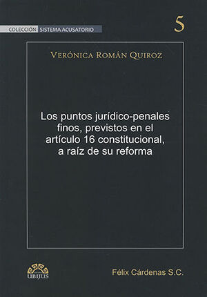 PUNTOS JURÍDICO-PENALES FINOS, PREVISTOS EN EL ARTÍCULO 16 CONSTITUCIONAL, A RAÍZ DE SU REFORMA, LOS - 1.ª ED. 2011