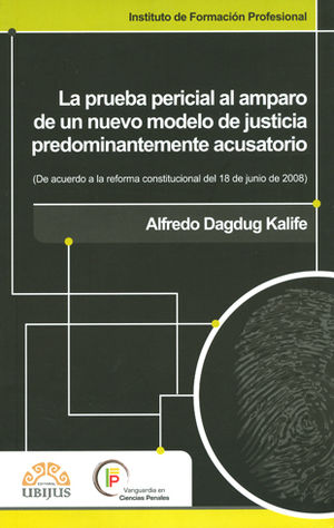 PRUEBA PERICIAL AL AMPARO DE UN NUEVO MODELO DE JUSTICIA PREDOMINANTEMENTE ACUSATORIO, LA - 1.ª ED. 2012