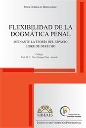 FLEXIBILIDAD DE LA DOGMATICA PENAL - 1.ª ED. 2012