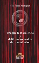 IMAGEN DE LA VIOLENCIA Y DELITO EN LOS MEDIOS DE COMUNICACIÓN - 1.ª ED. 2013