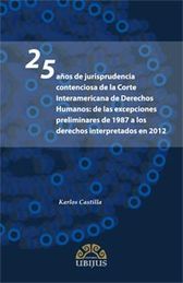 25 AÑOS DE JURISPRUDENCIA CONTENCIOSA DE LA CORTE INTERAMERICANA DE DERECHOS HUMANOS - 1.ª ED. 2013