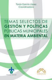 TEMAS SELECTOS DE GESTIÓN Y POLÍTICAS PÚBLICAS MUNICIPALES EN MATERIA AMBIENTAL - 1.ª ED. 2014