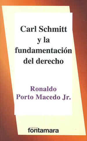 CARL SCHMITT LA FUNDAMENTACIÓN DEL DERECHO - 1.ª ED. 2013