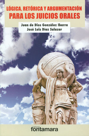 LÓGICA, RETÓRICA Y ARGUMENTACIÓN PARA LOS JUICIOS ORALES - 2.ª ED. 2013
