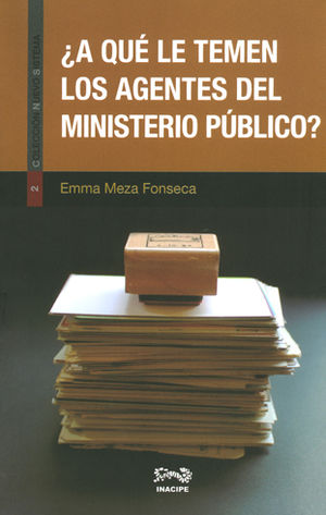 A QUÉ LE TEMEN LOS AGENTES DEL MINISTERIO PUBLICO? - 1.ª ED. 2017