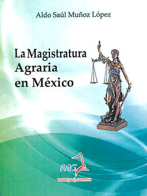 MAGISTRATURA AGRARIA EN MÉXICO, LA - 1.ª ED. 2018, REIMP. 2022