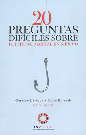20 PREGUNTAS DIFÍCILES SOBRE POLÍTICA CRIMINAL EN MÉXICO