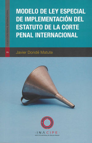 MODELO DE LEY ESPECIAL DE IMPLEMENTACIÓN DEL ESTATUTO DE LA CORTE PENAL INTERNACIONAL