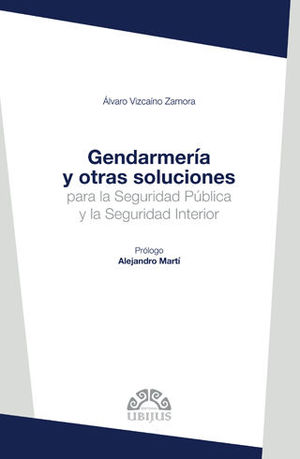 GENDARMERÍA Y OTRAS SOLUCIONES PARA LA SEGURIDAD PÚBLICA Y LA SEGURIDAD INTERIOR - 1.ª ED. 2018