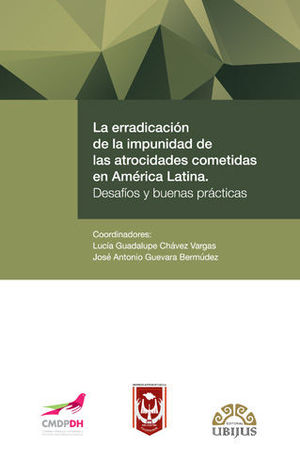 ERRADICACIÓN DE LA IMPUNIDAD DE LAS ATROCIDADES COMETIDAS EN AMÉRICA LATINA, LA - 1.ª ED. 2018