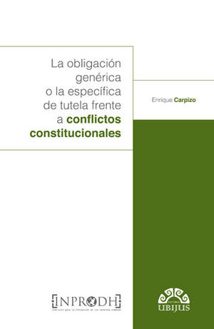 OBLIGACIÓN GENÉRICA O LA ESPECÍFICA DE TUTELA FRENTE A CONFLICTOS CONSTITUCIONALES, LA - 1.ª ED. 2019