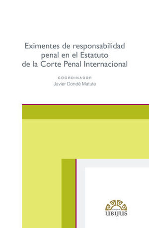 EXIMENTES DE RESPONSABILIDAD PENAL EN EL ESTATUTO DE LA CORTE PENAL INTERNACIONAL - 1.ª ED. 2019